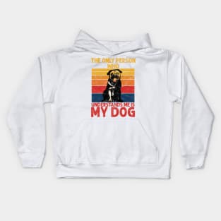 The only person who understands me is My Dog Kids Hoodie